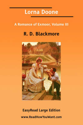 Book cover for Lorna Doone a Romance of Exmoor, Volume III [Easyread Large Edition]