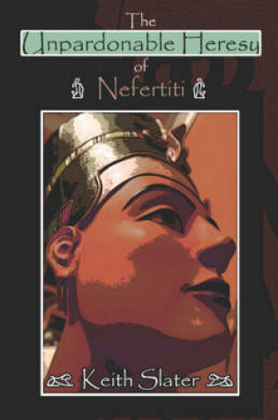 Cover of The Unpardonable Heresy of Nefertiti