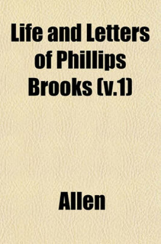 Cover of Life and Letters of Phillips Brooks (V.1)