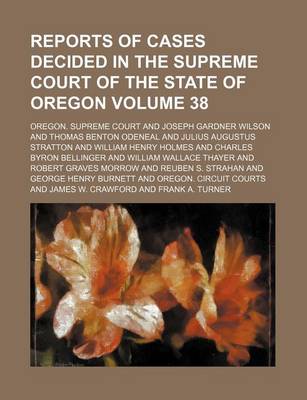 Book cover for Reports of Cases Decided in the Supreme Court of the State of Oregon Volume 38