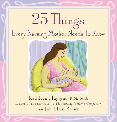 Book cover for 25 Things Every Nursing Mother Needs to Know