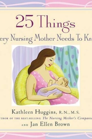 Cover of 25 Things Every Nursing Mother Needs to Know