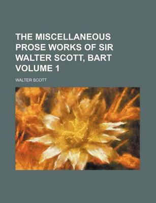 Book cover for The Miscellaneous Prose Works of Sir Walter Scott, Bart Volume 1