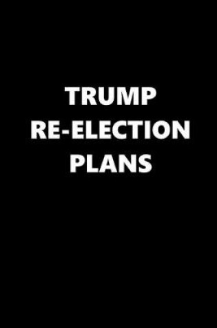 Cover of 2020 Weekly Planner Trump Re-election Plans Text Black White 134 Pages