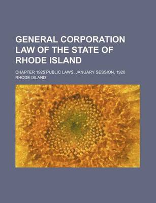 Book cover for General Corporation Law of the State of Rhode Island; Chapter 1925 Public Laws, January Session, 1920