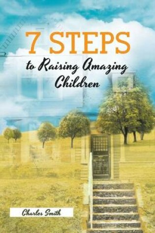 Cover of 7 Steps to Raising Amazing Children