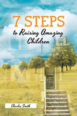 Book cover for 7 Steps to Raising Amazing Children