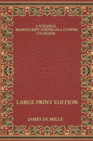 Cover of A Strange Manuscript Found in a Copper Cylinder - Large Print Edition