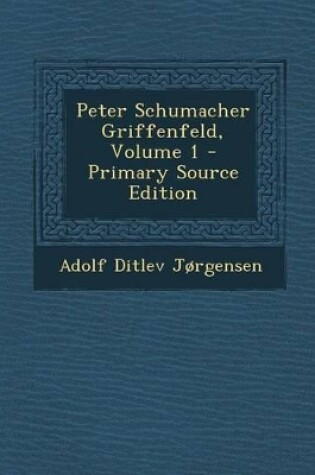 Cover of Peter Schumacher Griffenfeld, Volume 1 - Primary Source Edition