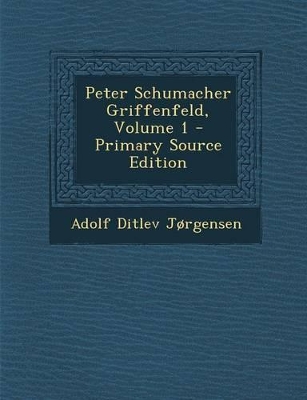 Book cover for Peter Schumacher Griffenfeld, Volume 1 - Primary Source Edition