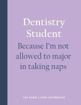 Book cover for Dentistry Student - Because I'm Not Allowed to Major in Taking Naps
