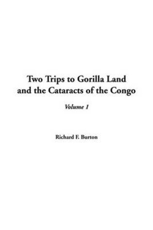 Cover of Two Trips to Gorilla Land and the Cataracts of the Congo, V1