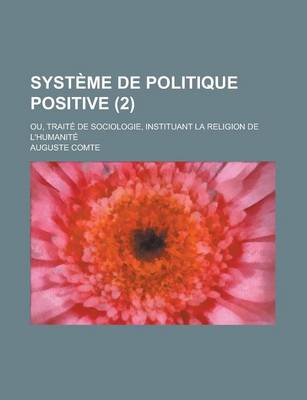 Book cover for Systeme de Politique Positive (2); Ou, Traite de Sociologie, Instituant La Religion de L'Humanite