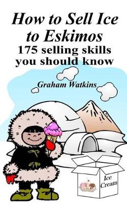 Book cover for How to Sell Ice to Eskimos - 175 Selling Skills You Should Know