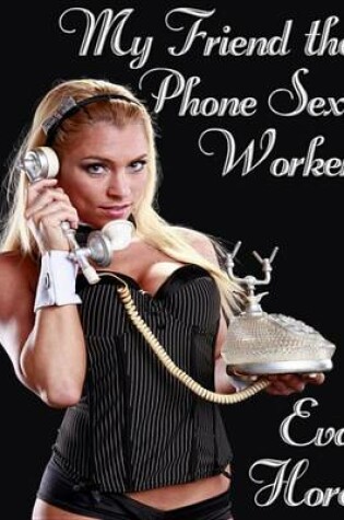 Cover of My Friend the Phone Sex Worker