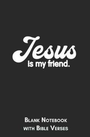 Cover of Jesus is my friend. Blank Notebook with Bible Verses