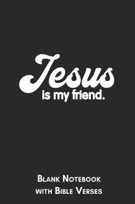 Book cover for Jesus is my friend. Blank Notebook with Bible Verses