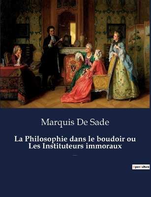 Book cover for La Philosophie dans le boudoir ou Les Instituteurs immoraux