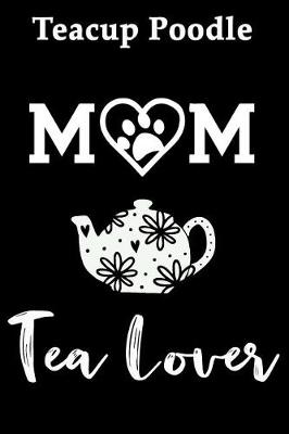 Book cover for Teacup Poodle Mom Tea Lover