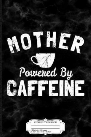 Cover of Mom Powered by Caffeine Composition Notebook