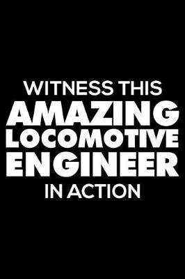 Book cover for Witness This Amazing Locomotive Engineer in Action