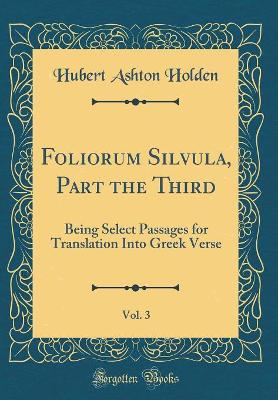 Book cover for Foliorum Silvula, Part the Third, Vol. 3