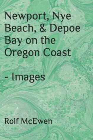 Cover of Newport, Nye Beach, & Depoe Bay on the Oregon Coast - Images