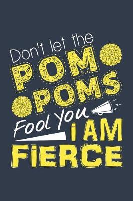 Book cover for Don't Let the POM Poms Fool You I Am Fierce