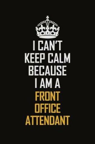 Cover of I Can't Keep Calm Because I Am A Front Office Attendant