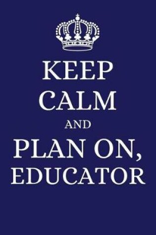 Cover of Keep Calm and Plan on Educator
