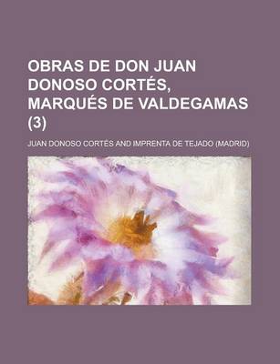 Book cover for Obras de Don Juan Donoso Cort S, Marqu S de Valdegamas (3)