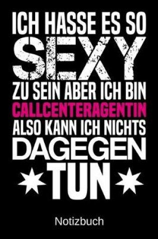 Cover of Ich hasse es so sexy zu sein aber ich bin Callcenteragentin also kann ich nichts dagegen tun