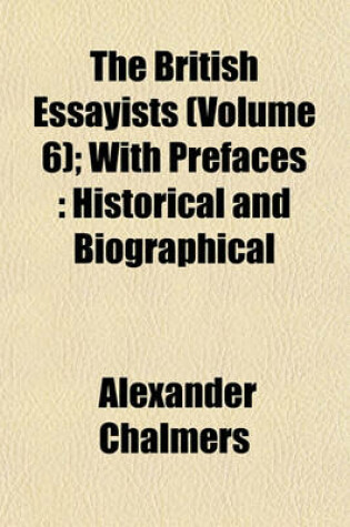 Cover of The British Essayists (Volume 6); With Prefaces