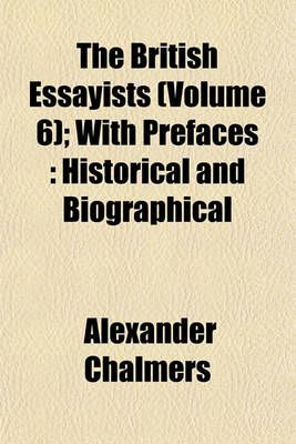 Book cover for The British Essayists (Volume 6); With Prefaces