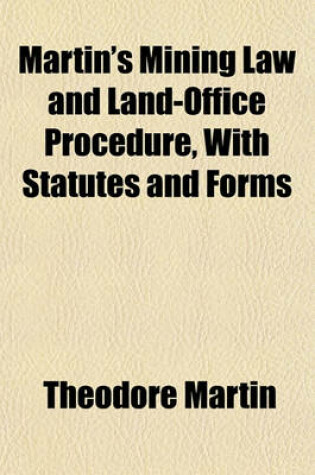 Cover of Martin's Mining Law and Land-Office Procedure, with Statutes and Forms