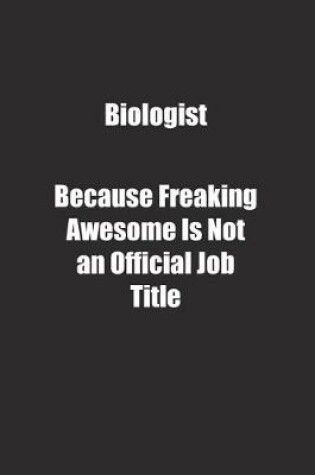 Cover of Biologist Because Freaking Awesome Is Not an Official Job Title.