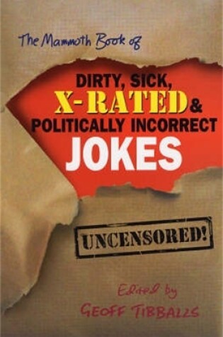 Cover of The Mammoth Book of Dirty, Sick, X-Rated and Politically Incorrect Jokes