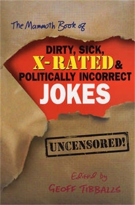 Cover of The Mammoth Book of Dirty, Sick, X-Rated and Politically Incorrect Jokes