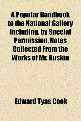 Book cover for A Popular Handbook to the National Gallery Including, by Special Permission, Notes Collected from the Works of Mr. Ruskin