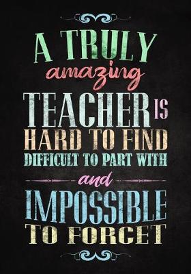 Book cover for A Truly Amazing Teacher Hard to Find, Difficult to Part With, and Impossible to Forget