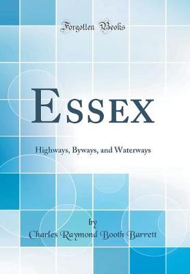 Book cover for Essex: Highways, Byways, and Waterways (Classic Reprint)