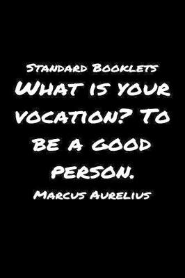 Book cover for Standard Booklets What Is Your Vocation to Be A Good Person Marcus Aurelius