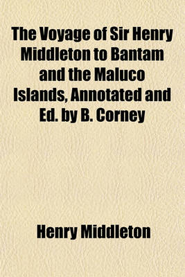 Book cover for The Voyage of Sir Henry Middleton to Bantam and the Maluco Islands, Annotated and Ed. by B. Corney