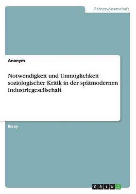 Book cover for Notwendigkeit und Unm�glichkeit soziologischer Kritik in der sp�tmodernen Industriegesellschaft