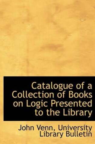 Cover of Catalogue of a Collection of Books on Logic Presented to the Library