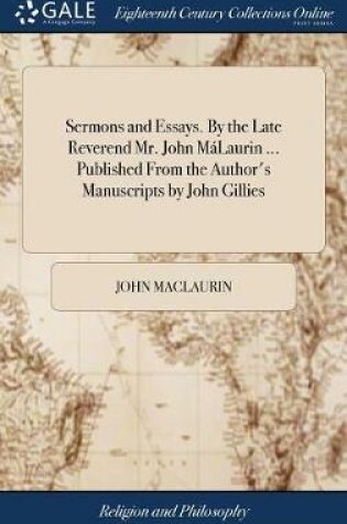 Cover of Sermons and Essays. by the Late Reverend Mr. John Malaurin ... Published from the Author's Manuscripts by John Gillies