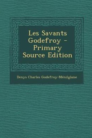 Cover of Les Savants Godefroy - Primary Source Edition