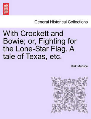 Book cover for With Crockett and Bowie; Or, Fighting for the Lone-Star Flag. a Tale of Texas, Etc.