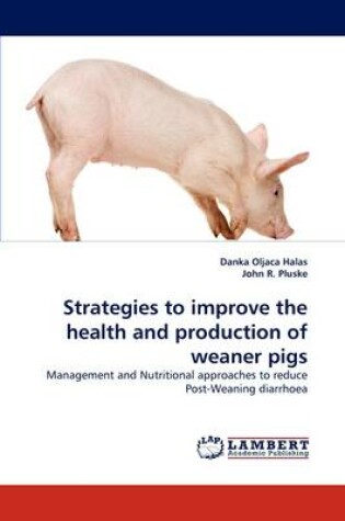 Cover of Strategies to improve the health and production of weaner pigs