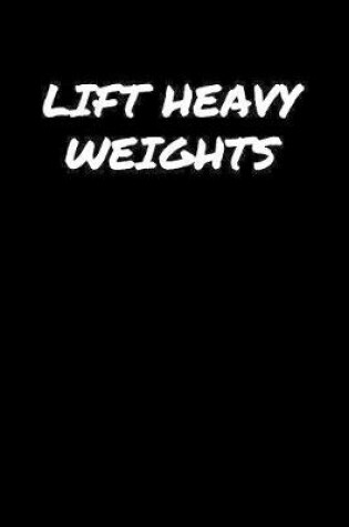 Cover of Lift Heavy Weights�